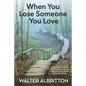 When You Lose Someone You Love: Knowing God hurts like you hurt helps you process the distressing grief of losing a loved one - Paperback
