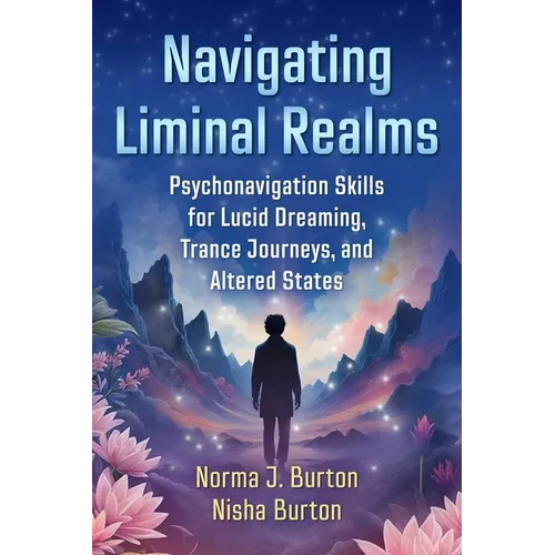 Navigating Liminal Realms: Psychonavigation Skills for Lucid Dreaming, Trance Journeys, and Altered States - Paperback