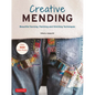 Creative Mending: Beautiful Darning, Patching and Stitching Techniques (Over 300 Color Photos) - Hardcover