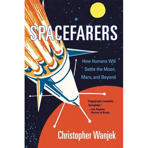 Spacefarers: How Humans Will Settle the Moon, Mars, and Beyond - Paperback