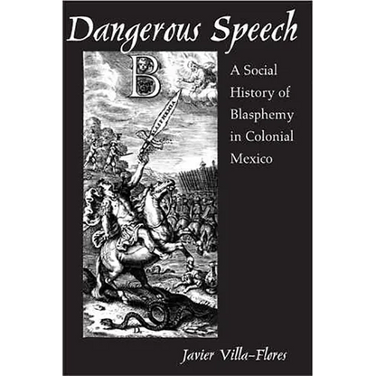 Dangerous Speech: A Social History of Blasphemy in Colonial Mexico - Paperback