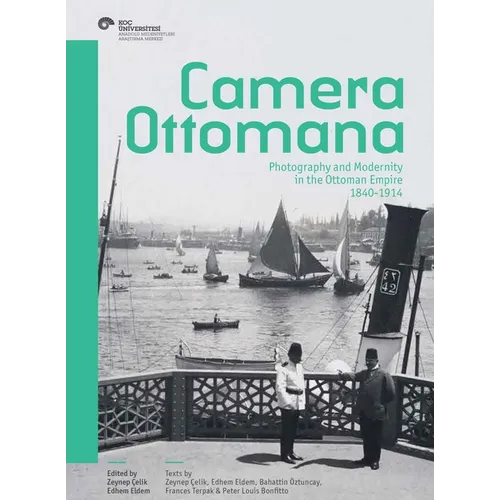 Camera Ottomana: Photography and Modernity in the Ottoman Empire, 1840-1914 - Paperback