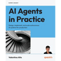 AI Agents in Practice: Design, implement, and scale autonomous AI systems for production - Paperback