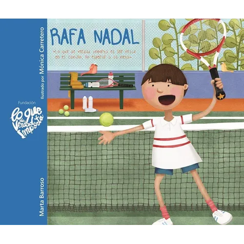 Rafa Nadal - Lo Que de Verdad Importa Es Ser Feliz En El Camino, No Esperar a la Meta (Rafa Nadal - What Really Matters Is Being Happy Along the Way, - Hardcover