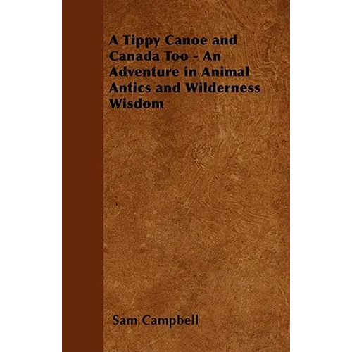 A Tippy Canoe and Canada Too - An Adventure in Animal Antics and Wilderness Wisdom - Paperback