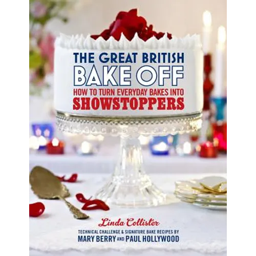 The Great British Bake Off: How to Turn Everyday Bakes Into Showstoppers - Hardcover