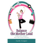 Balance the Mother Load: R.E.I.N.V.E.N.T. Your Life in Just 8 Weeks! - Paperback