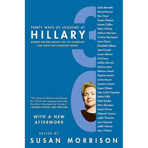 Thirty Ways of Looking at Hillary: Women Writers Reflect on the Candidate and What Her Campaign Meant - Paperback