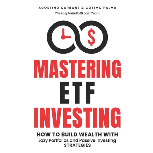 Mastering ETF Investing: How to Build Wealth with Lazy Portfolios and Passive Investing Strategies - Paperback