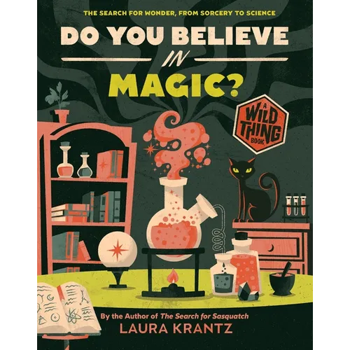 Do You Believe in Magic? (a Wild Thing Book): The Search for Wonder, from Sorcery to Science - Hardcover