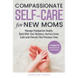 Compassionate Self-Care for New Moms - Paperback