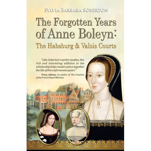 The Forgotten Years of Anne Boleyn: The Habsburg & Valois Courts - Paperback