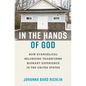 In the Hands of God: How Evangelical Belonging Transforms Migrant Experience in the United States - Hardcover