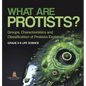 What are Protists? Groups, Characteristics and Classification of Protists Explained Grade 6-8 Life Science - Hardcover