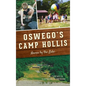 Oswego's Camp Hollis: Haven by the Lake - Hardcover