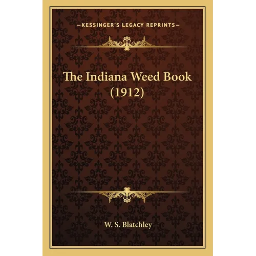 The Indiana Weed Book (1912) - Paperback