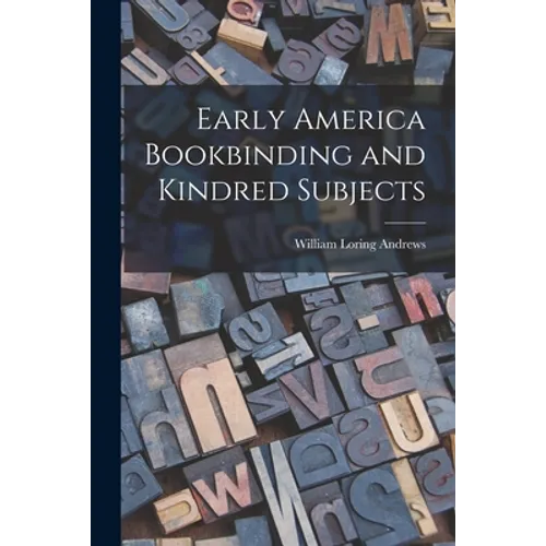 Early America Bookbinding and Kindred Subjects - Paperback