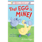 That Egg Is Mine!: A Silly Story about Sharing - Hardcover