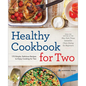 Healthy Cookbook for Two: 175 Simple, Delicious Recipes to Enjoy Cooking for Two - Paperback