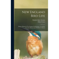 New England Bird Life; Being a Manual of New England Ornithology: Rev.and Ed. From the Manuscript of Winfrid A. Stearns - Hardcover