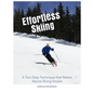 Effortless Skiing: A Two-Step Technique that Makes Alpine Skiing Simple - Paperback