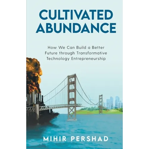 Cultivated Abundance: How We Can Build a Better Future through Transformative Technology Entrepreneurship - Paperback