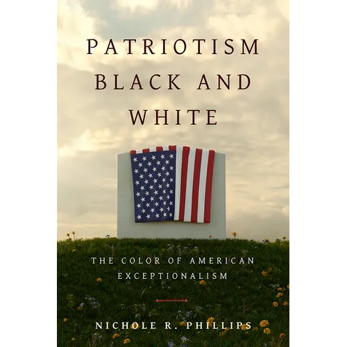 Patriotism Black and White: The Color of American Exceptionalism - Hardcover