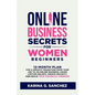 Online Business Secrets For Women Beginners: 12-Month Plan for a Smooth Transition from Your Job to an Online Business, Crush Limiting Beliefs, Create - Paperback