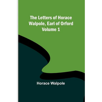 The Letters of Horace Walpole, Earl of Orford - Volume 1 - Paperback