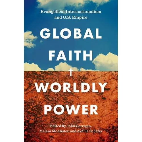 Global Faith, Worldly Power: Evangelical Internationalism and U.S. Empire - Paperback
