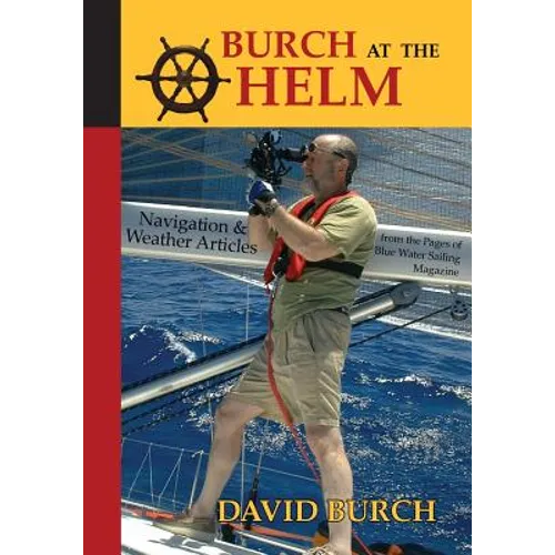 Burch at the Helm: Navigation and Weather Articles from the Pages of Blue Water Sailing Magazine - Paperback