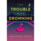 The Trouble with Drowning - Hardcover