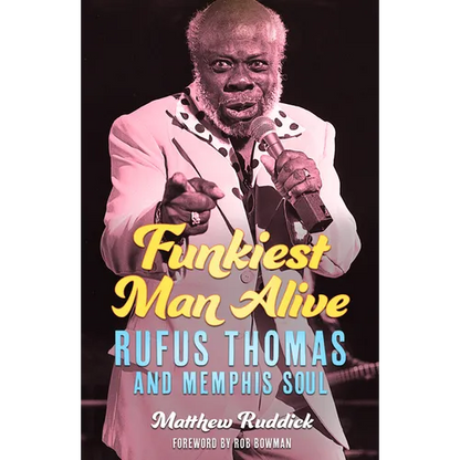 Funkiest Man Alive: Rufus Thomas and Memphis Soul - Hardcover