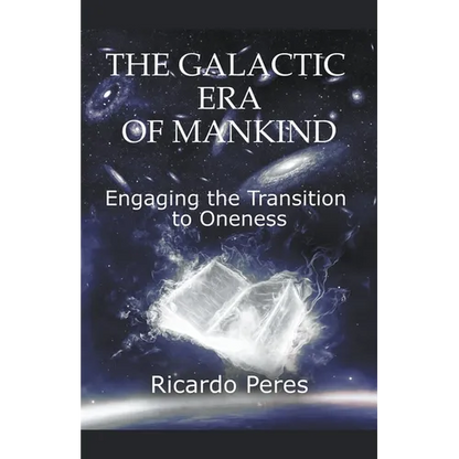 The Galactic Era of Mankind: Engaging the Transition to Oneness - Paperback