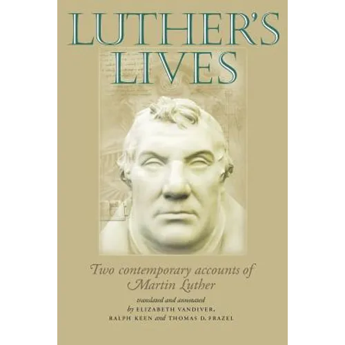 Luther's Lives: Two Contemporary Accounts of Martin Luther - Paperback