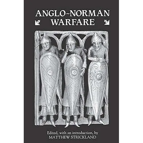 Anglo-Norman Warfare: Studies in Late Anglo-Saxon and Anglo-Norman Military Organisation and Warfare - Paperback