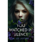 You Watched in Silence - Hardcover