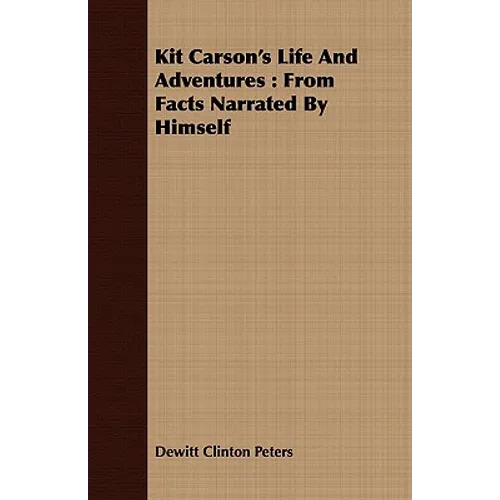 Kit Carson's Life And Adventures: From Facts Narrated By Himself - Paperback