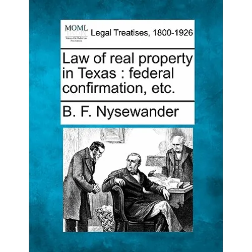Law of Real Property in Texas: Federal Confirmation, Etc. - Paperback