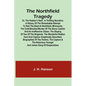 The Northfield Tragedy; or, the Robber's Raid; A Thrilling Narrative; A history of the remarkable attempt to rob the bank at Northfield, Minnesota; th - Paperback
