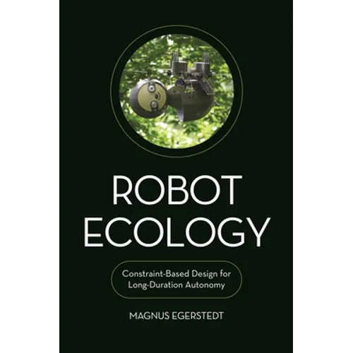 Robot Ecology: Constraint-Based Design for Long-Duration Autonomy - Hardcover