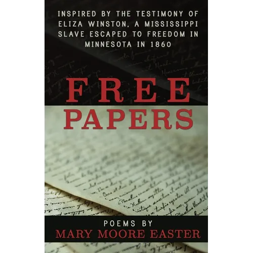 Free Papers: inspired by the testimony of Eliza Winston, a Mississippi slave freed in Minnesota in 1860 - Paperback