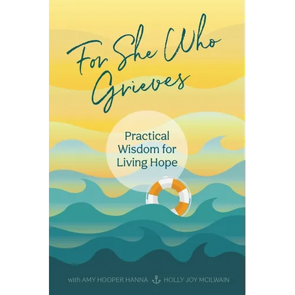 For She Who Grieves: Practical Wisdom for Living Hope - Paperback