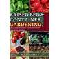 Raised Bed and Container Gardening for Beginners: Learn To Utilize Small Spaces To Grow Fresh Food And Experience The Joy And Advantages Of Cultivatin - Paperback
