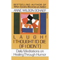 Laugh! I Thought I'd Die (If I Didn't): Daily Meditations on Healing Through Humor - Paperback