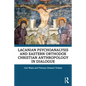 Lacanian Psychoanalysis and Eastern Orthodox Christian Anthropology in Dialogue - Paperback