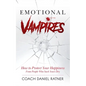 Emotional Vampires: How to Protect Your Happiness From People That Suck Yours Dry - Paperback