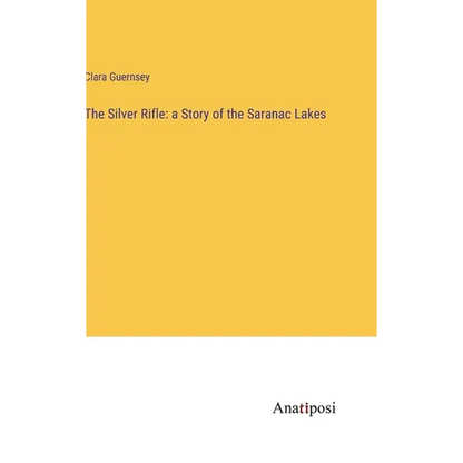 The Silver Rifle: a Story of the Saranac Lakes - Hardcover