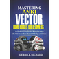 Mastering Anki Vector Home Robots For Beginners: An Unofficial Step-by-Step Manual to Setup the Anki Vector Home Robots With Tips and Tricks - Paperback