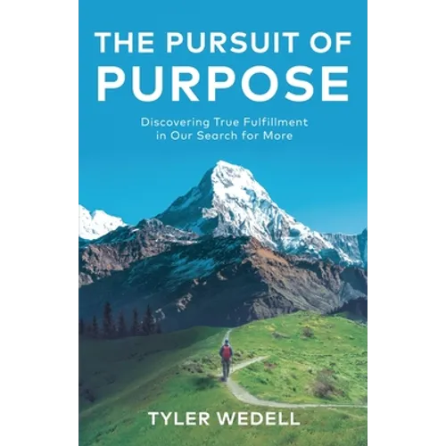 The Pursuit of Purpose: Discovering True Fulfillment in Our Search for More - Paperback